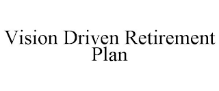 VISION DRIVEN RETIREMENT PLAN