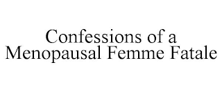 CONFESSIONS OF A MENOPAUSAL FEMME FATALE