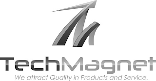 TM TECHMAGNET WE ATTRACT QUALITY IN PRODUCTS AND SERVICE.