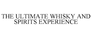 THE ULTIMATE WHISKY AND SPIRITS EXPERIENCE