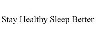 STAY HEALTHY SLEEP BETTER