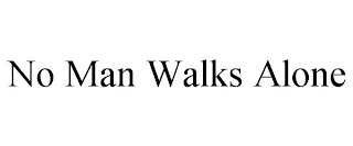 NO MAN WALKS ALONE