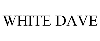 WHITE DAVE