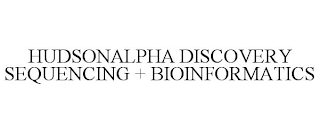 HUDSONALPHA DISCOVERY SEQUENCING + BIOINFORMATICS