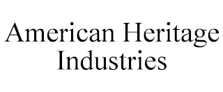 AMERICAN HERITAGE INDUSTRIES