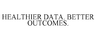 HEALTHIER DATA. BETTER OUTCOMES.