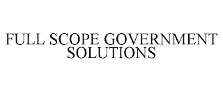 FULL SCOPE GOVERNMENT SOLUTIONS