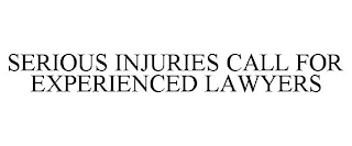 SERIOUS INJURIES CALL FOR EXPERIENCED LAWYERS