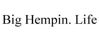 BIG HEMPIN. LIFE