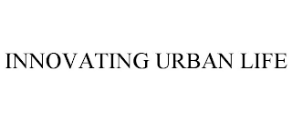 INNOVATING URBAN LIFE