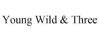 YOUNG WILD & THREE