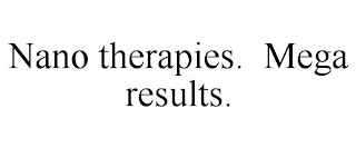 NANO THERAPIES. MEGA RESULTS.