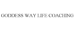 GODDESS WAY LIFE COACHING