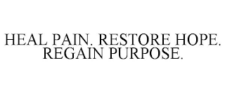 HEAL PAIN. RESTORE HOPE. REGAIN PURPOSE.