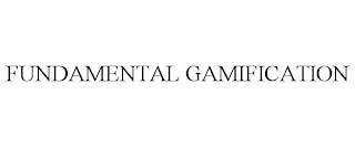 FUNDAMENTAL GAMIFICATION