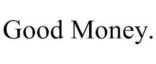 GOOD MONEY.
