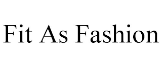 FIT AS FASHION
