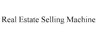 REAL ESTATE SELLING MACHINE