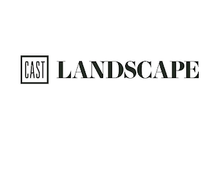 CAST LANDSCAPE