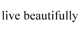 LIVE BEAUTIFULLY