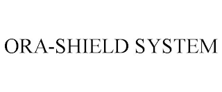 ORA-SHIELD SYSTEM