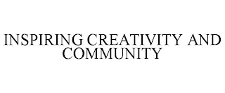 INSPIRING CREATIVITY AND COMMUNITY