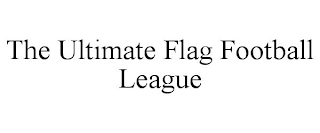 THE ULTIMATE FLAG FOOTBALL LEAGUE