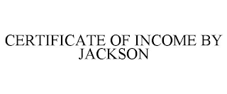 CERTIFICATE OF INCOME BY JACKSON