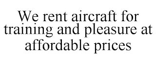 WE RENT AIRCRAFT FOR TRAINING AND PLEASURE AT AFFORDABLE PRICES