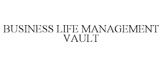 BUSINESS LIFE MANAGEMENT VAULT