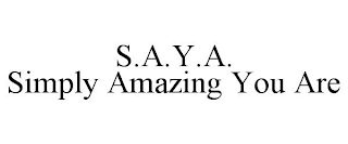 S.A.Y.A. SIMPLY AMAZING YOU ARE