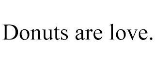 DONUTS ARE LOVE.