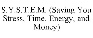 S.Y.S.T.E.M. (SAVING YOU STRESS, TIME, ENERGY, AND MONEY)