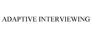 ADAPTIVE INTERVIEWING