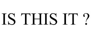 IS THIS IT ?