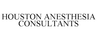 HOUSTON ANESTHESIA CONSULTANTS