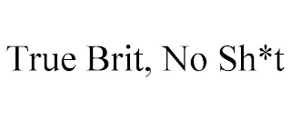 TRUE BRIT, NO SH*T