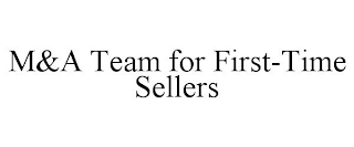 M&A TEAM FOR FIRST-TIME SELLERS