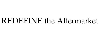REDEFINE THE AFTERMARKET