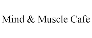 MIND & MUSCLE CAFE