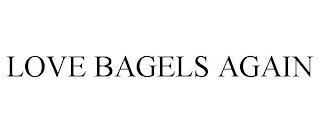 LOVE BAGELS AGAIN