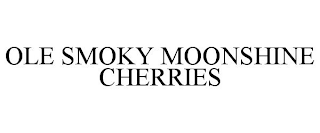 OLE SMOKY MOONSHINE CHERRIES