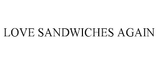 LOVE SANDWICHES AGAIN