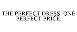 THE PERFECT DRESS. ONE PERFECT PRICE.