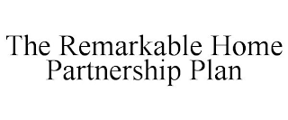 THE REMARKABLE HOME PARTNERSHIP PLAN