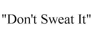 "DON'T SWEAT IT"