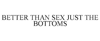 BETTER THAN SEX JUST THE BOTTOMS