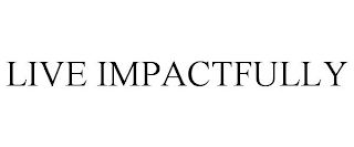 LIVE IMPACTFULLY