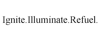 IGNITE.ILLUMINATE.REFUEL.