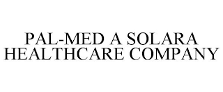 PAL-MED A SOLARA HEALTHCARE COMPANY